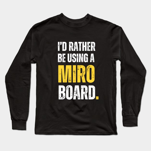 I'd rather be using a MIRO board Long Sleeve T-Shirt by guncle.co